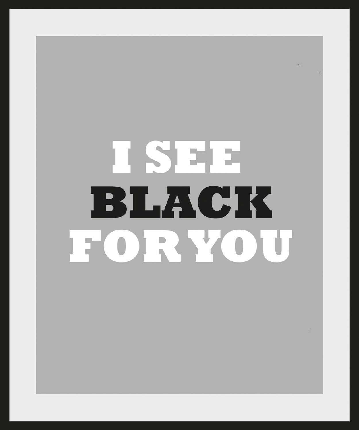 queence Bild »I SEE BLACK FOR YOU«, Schriftzug-Humor-Sprüche & Texte-Schwarz-Weiß, (1 St.), HD Premium Poster-Druck inkl. Holzrahmen
