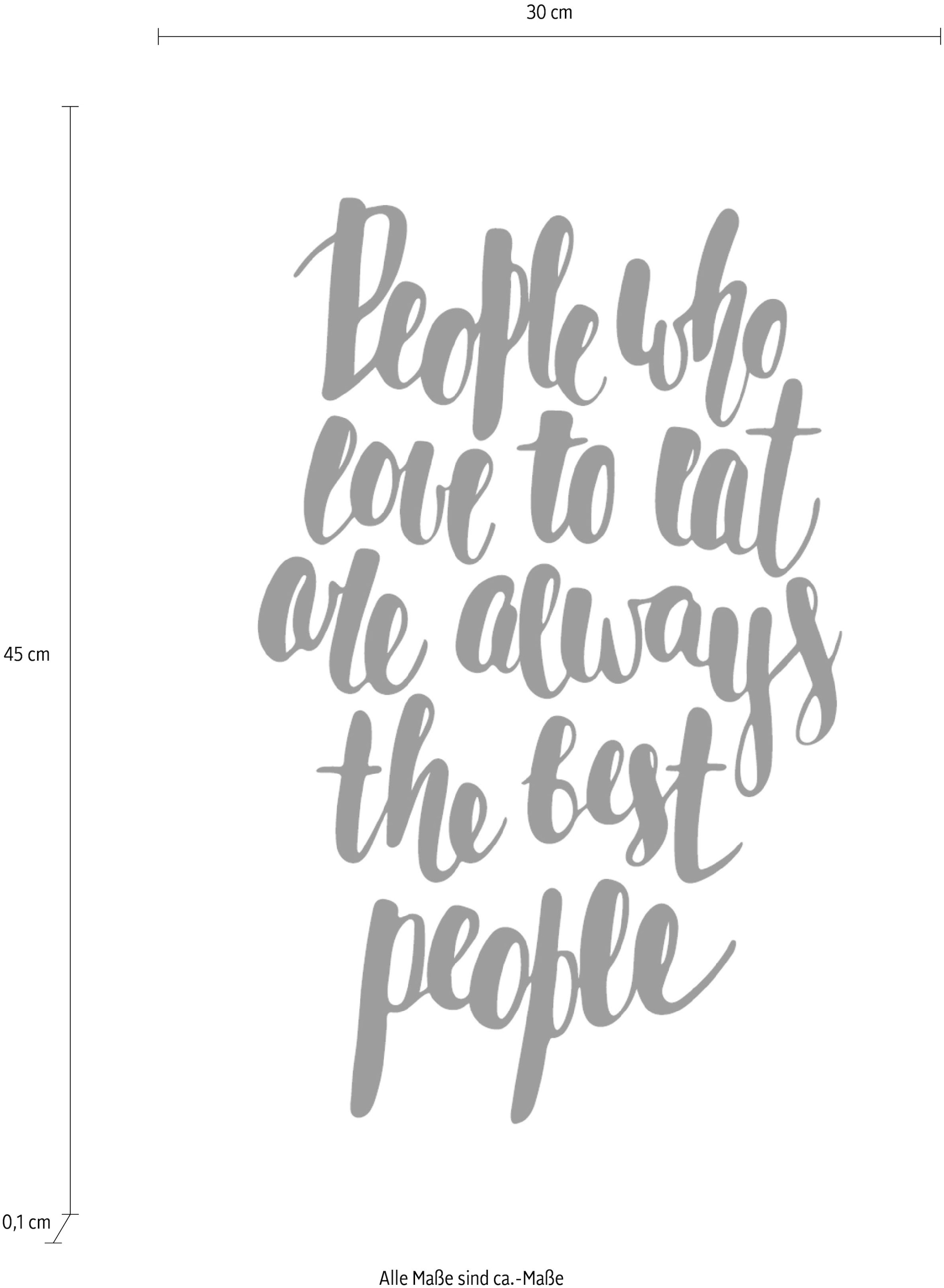 im the are eat who love OTTO Online Stahlblech, »People always best bedruckt Schild queence people«, Shop aus to Wanddekoobjekt