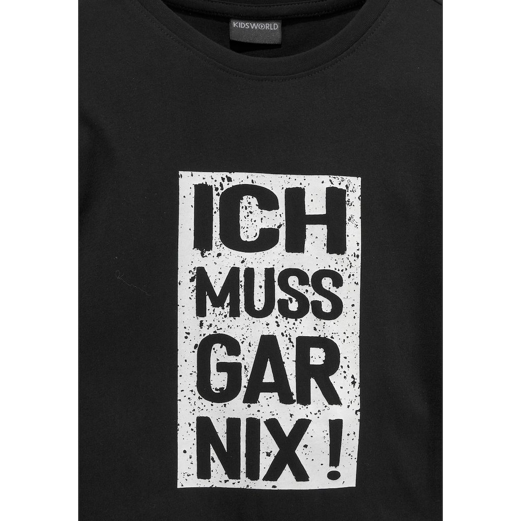 KIDSWORLD Langarmshirt »Ich muss gar nix!«, Druck