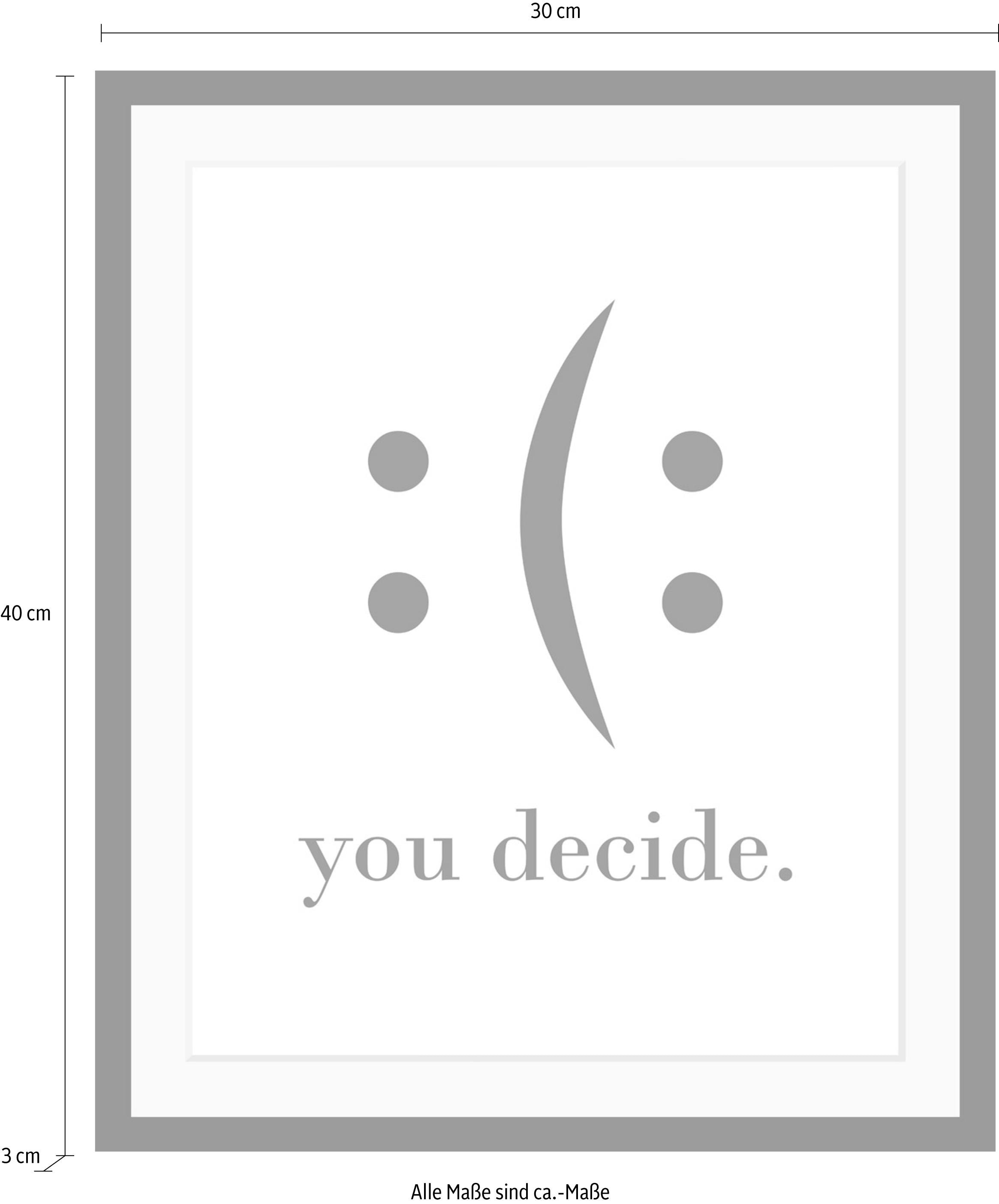 queence Bild mit Rahmen »oder Poster, you decide«, Schwarz-Weiß-Schriftzug-Motivationsbilder-Smileys, (1 St.), HD Premium Druck