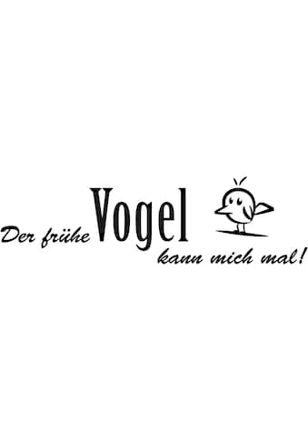 Wandspruch »Spruch Der frühe Vogel kann mich«