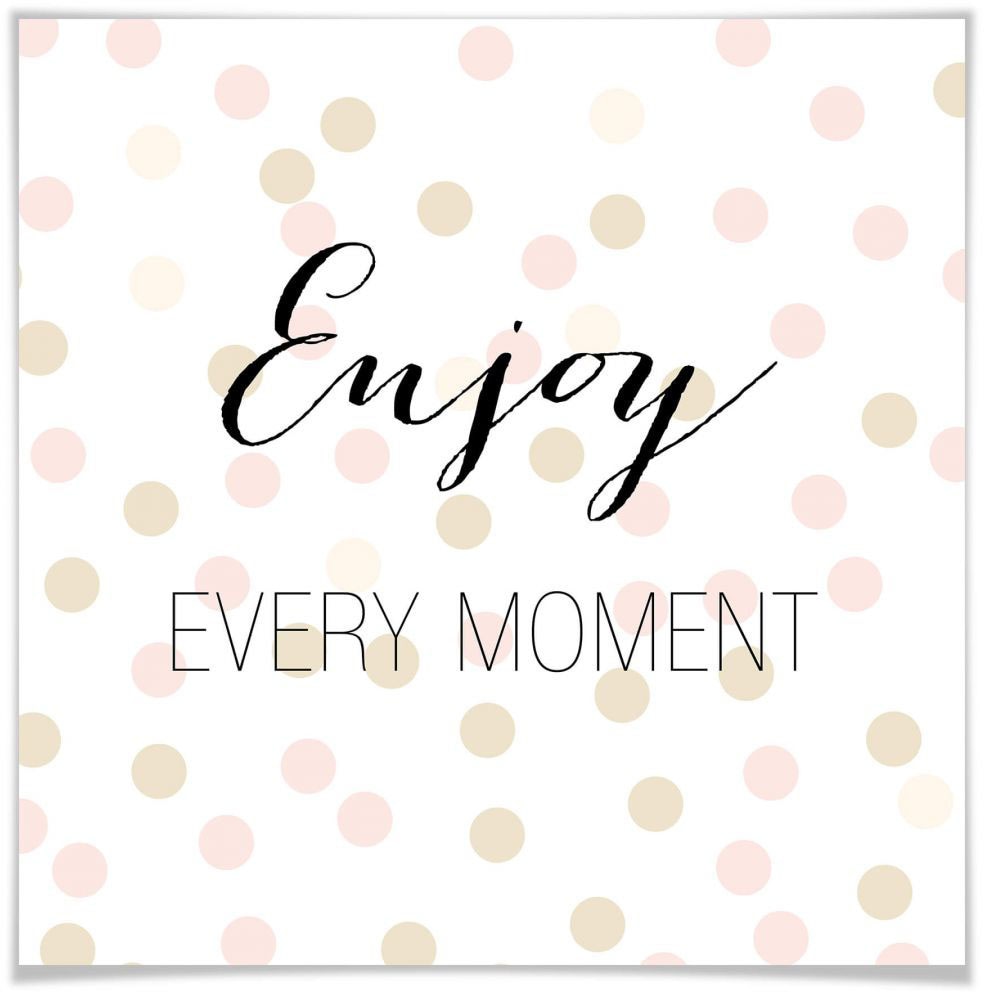 Poster »Enjoy every Moment«, Schriftzug, (1 St.), Poster ohne Bilderrahmen